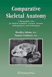 Comparative skeletal anatomy : a photographic atlas for medical examiners, coroners, forensic anthropologists, and archaeologis