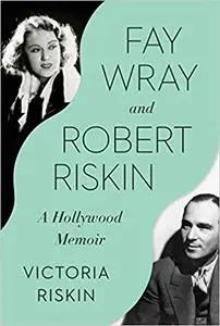 Fay Wray and Robert Riskin: A Hollywood Memoir