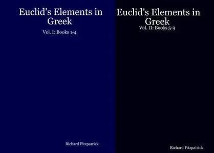 Richard Fitzpatrick, "Euclid's Elements in Greek: Vol. I & II: Books 1-9" (with an accompanying English translation)