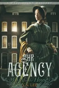 The Agency 1: A Spy in the House by Y.S. Lee