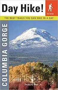 Day Hike! Columbia Gorge, 2nd Edition: The Best Trails You Can Hike In a Day Ed 2