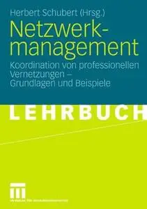 Netzwerkmanagement: Koordination von professionellen Vernetzungen — Grundlagen und Praxisbeispiele