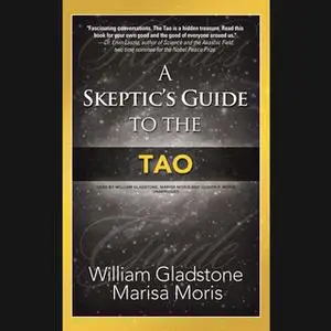 «A Skeptic's Guide to the Tao» by William Gladstone,Marisa Moris