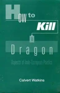 How to Kill a Dragon: Aspects of Indo-European Poetics
