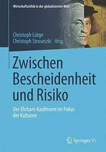 Zwischen Bescheidenheit und Risiko: Der Ehrbare Kaufmann im Fokus der Kulturen (Wirtschaftsethik in der globalisierten Welt)