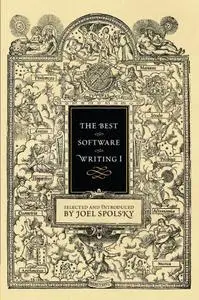 The Best Software Writing I: Selected and Introduced by Joel Spolsky