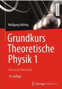 Grundkurs Theoretische Physik 1: Klassische Mechanik (Auflage: 10) [Repost]