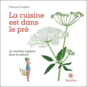 François Couplan, "La cuisine est dans le pré: 52 recettes à glaner dans la nature"