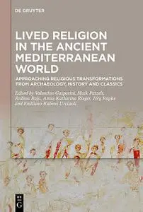 «Lived Religion in the Ancient Mediterranean World» by Anna-Katharina Rieger, Elisabeth Begemann, Emiliano Rubens Urciuo