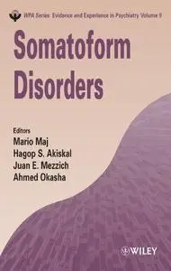 Somatoform Disorders (WPA Series in Evidence & Experience in Psychiatry Volume 9)