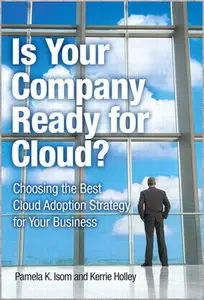 Is Your Company Ready for Cloud: Choosing the Best Cloud Adoption Strategy for Your Business (repost)