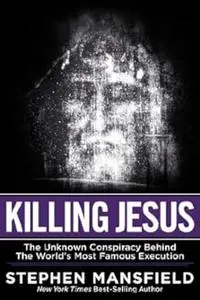 Killing Jesus: The Hidden Drama Behind the World's Most Famous Execution