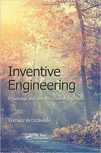 Inventive Engineering: Knowledge and Skills for Creative Engineers