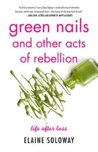 «Green Nails and Other Acts of Rebellion» by Elaine Soloway