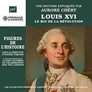 Aurore Chéry, "Louis XVI - Le roi de la Révolution"