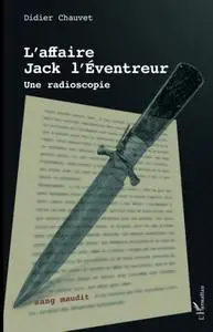 Didier Chauvet, "L'affaire Jack l'Eventreur : Une radioscopie"