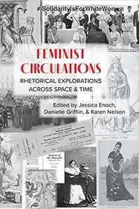 Feminist Circulations: Rhetorical Explorations across Space and Time