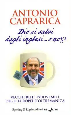 Antonio Caprarica - Dio ci salvi dagli inglesi... o no!?