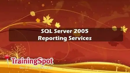 TrainingSpot SQL Server 2005 Reporting Services 101