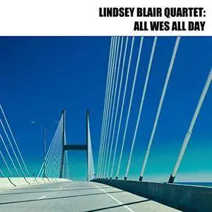 Lindsey Blair Quartet - All Wes All Day (2018)