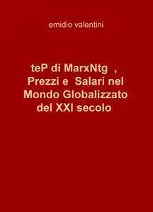 teP di MarxNtg , Prezzi e Salari nel Mondo Globalizzato del XXI secolo