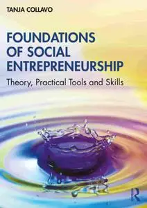 Foundations of Social Entrepreneurship Theory, Practical Tools and Skills