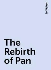 «The Rebirth of Pan» by Jo Walton