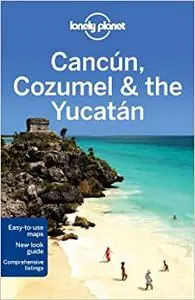 Lonely Planet Cancun, Cozumel & the Yucatan