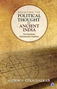 Revisiting the Political Thought of Ancient India: Pre-Kautilyan Arthashastra Tradition