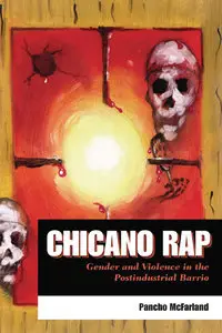 Chicano Rap: Gender and Violence in the Postindustrial Barrio (repost)