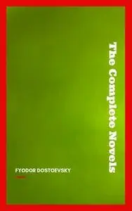 «Fyodor Dostoyevsky: The Complete Novels» by Fyodor Dostoevsky