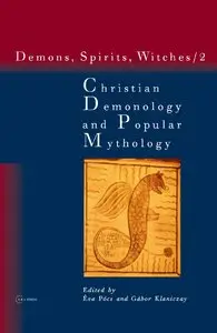 Christian Demonology And Popular Mythology (Demons, Spirits, Witches, vol. 2) (v. 2) by Gabor Klaniczay and Eva Pocs (Repost)