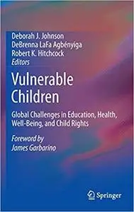 Vulnerable Children Global Challenges in Education, Health, Well-Being, and Child Rights