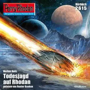 «Perry Rhodan - Episode 2615: Todesjagd auf Rhodan» by Markus Heitz