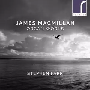 Stephen Farr - James MacMillan: Organ Works (2020)