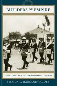 Builders of Empire: Freemasons and British Imperialism, 1717-1927
