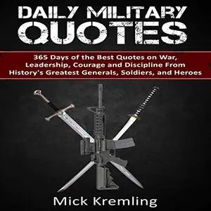 Daily Military Quotes: 365 Days of the Best Quotes on War, Leadership, Courage and Discipline [Audiobook]