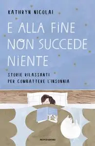 Kathryn Nicolai - E alla fine non succede niente