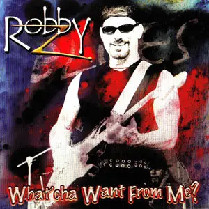 Robby Z - What'cha Want From Me (2004)