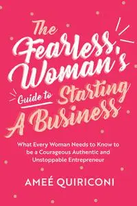 «The Fearless Woman's Guide to Starting a Business» by Ameé Quiriconi