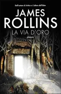 James Rollins - La via d'oro