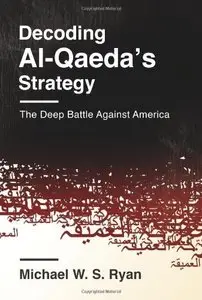 Decoding Al-Qaeda's Strategy: The Deep Battle Against America