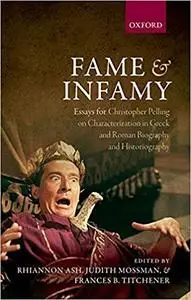 Fame and Infamy: Essays on Characterization in Greek and Roman Biography and Historiography