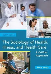 The Sociology of Health, Illness, and Health Care: A Critical Approach, 8th Edition