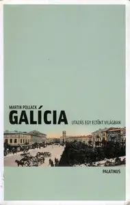 Martin Pollack: Galícia. Utazás egy eltűnt világban (Galicia. Traveling in a lost world), 2009