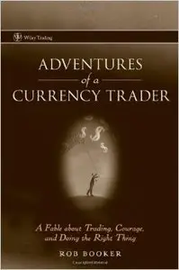 Adventures of a Currency Trader: A Fable about Trading, Courage, and Doing the Right Thing 