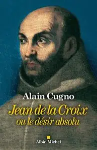 Alain Cugno, "Jean de la Croix ou le désir absolu"
