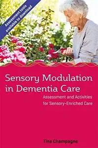 Sensory Modulation in Dementia Care: Assessment and Activities for Sensory-Enriched Care