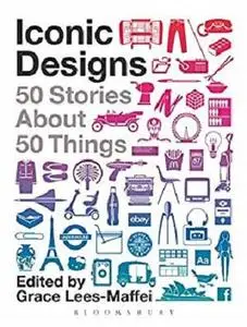 Iconic Designs: 50 Stories about 50 Things