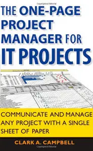 The One Page Project Manager for IT Projects: Communicate and Manage Any Project With A Single Sheet of Paper (repost)